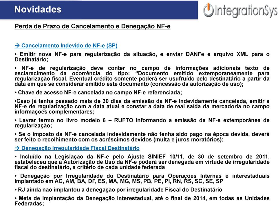 Eventual crédito somente poderá ser usufruído pelo destinatário a partir da data em que se considerar emitido este documento (concessão da autorização de uso); Chave de acesso NF-e cancelada no campo