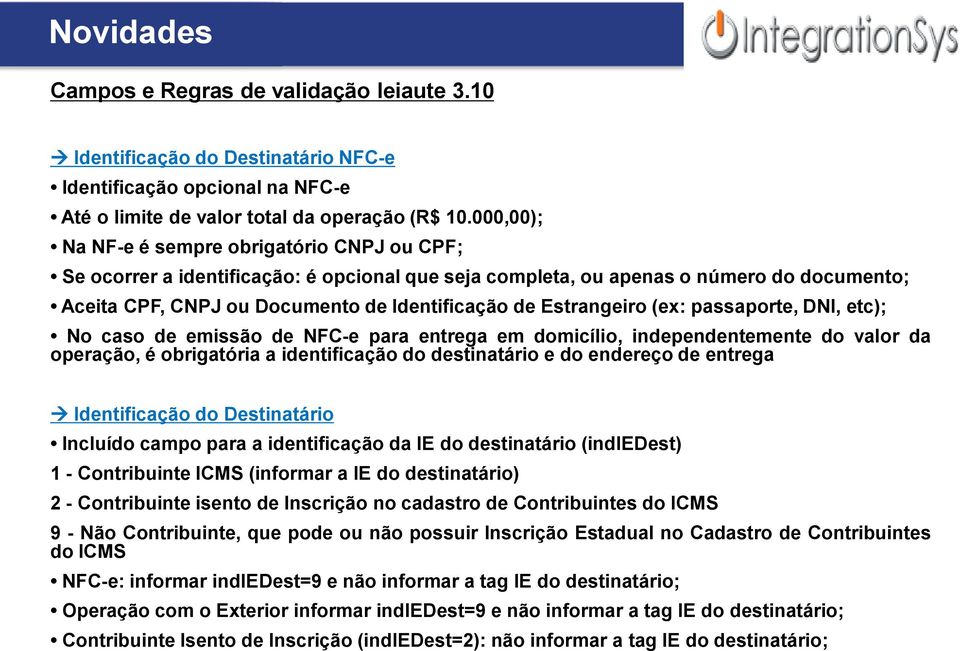 Estrangeiro (ex: passaporte, DNI, etc); No caso de emissão de NFC-e para entrega em domicílio, independentemente do valor da operação, é obrigatória a identificação do destinatário e do endereço de