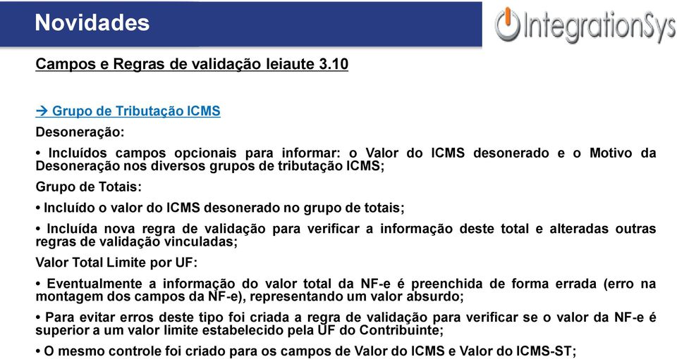 Incluído o valor do ICMS desonerado no grupo de totais; Incluída nova regra de validação para verificar a informação deste total e alteradas outras regras de validação vinculadas; Valor Total Limite
