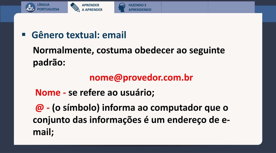 br Nome - se refere ao usuário; @ - (o símbolo)