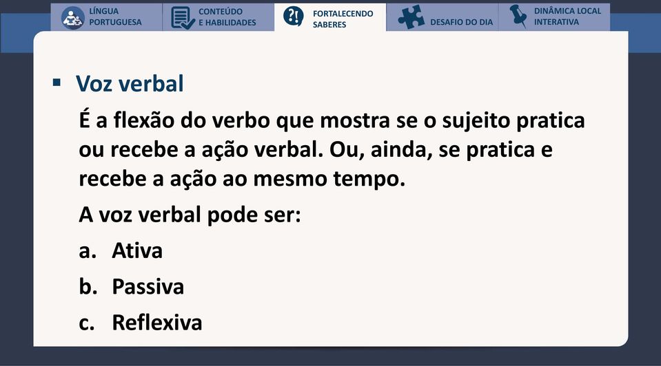 sujeito pratica ou recebe a ação verbal.