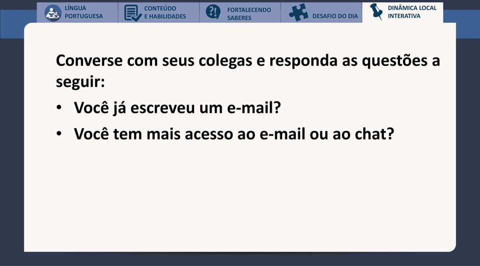 colegas e responda as questões a seguir: Você já