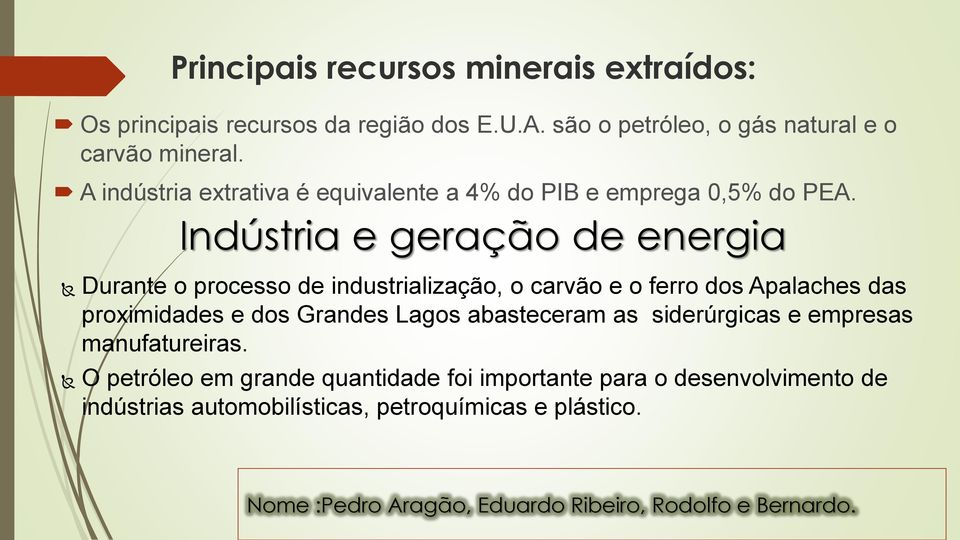 Indústria e geração de energia Durante o processo de industrialização, o carvão e o ferro dos Apalaches das proximidades e dos Grandes Lagos