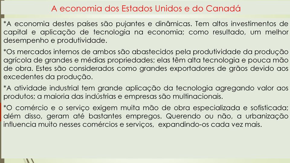 *Os mercados internos de ambos são abastecidos pela produtividade da produção agrícola de grandes e médias propriedades; elas têm alta tecnologia e pouca mão de obra.