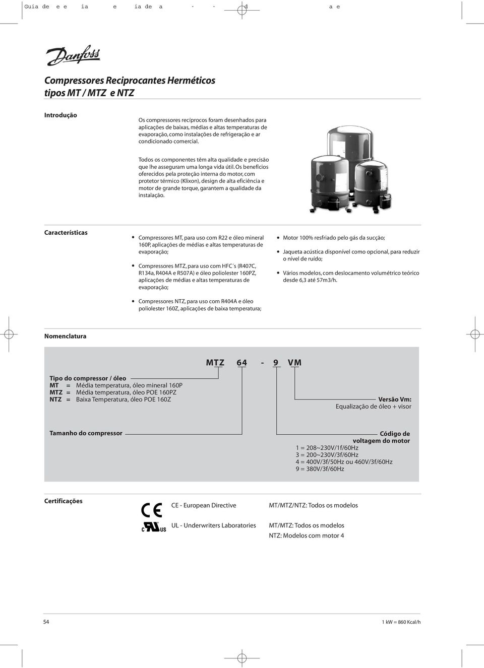 Os benefícios oferecidos pela proteção interna do motor, com protetor térmico (Klixon), design de alta eficiência e motor de grande torque, garantem a qualidade da instalação.