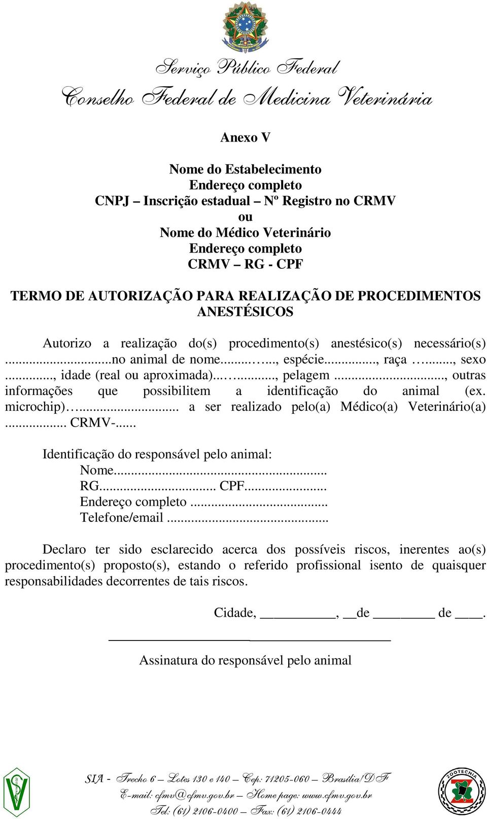 .., tras informações que possibilitem a identificação do animal (ex. microchip)... a ser realizado pelo(a) Médico(a) Veterinário(a)... CRMV-.