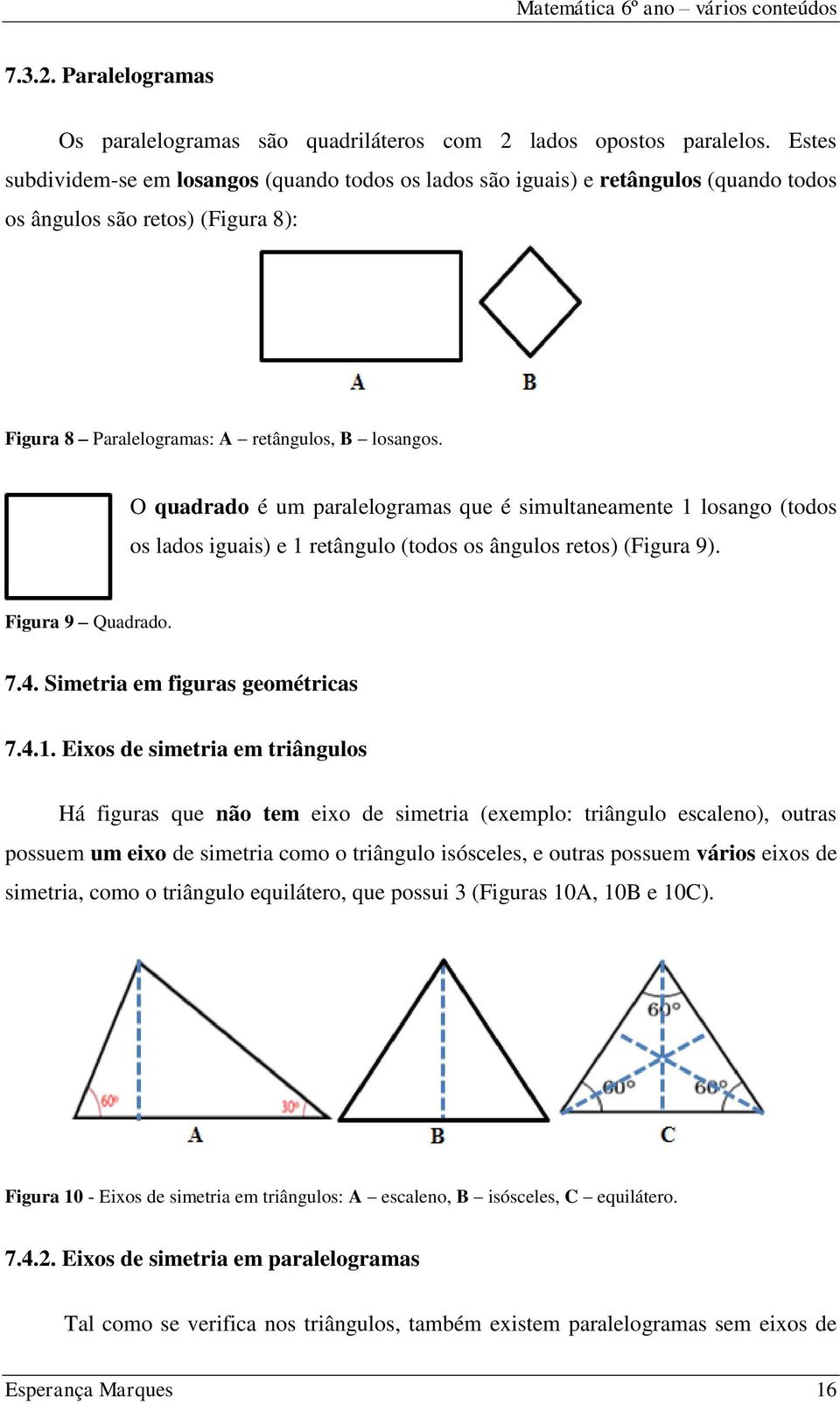 O quadrado é um paralelogramas que é simultaneamente 1 