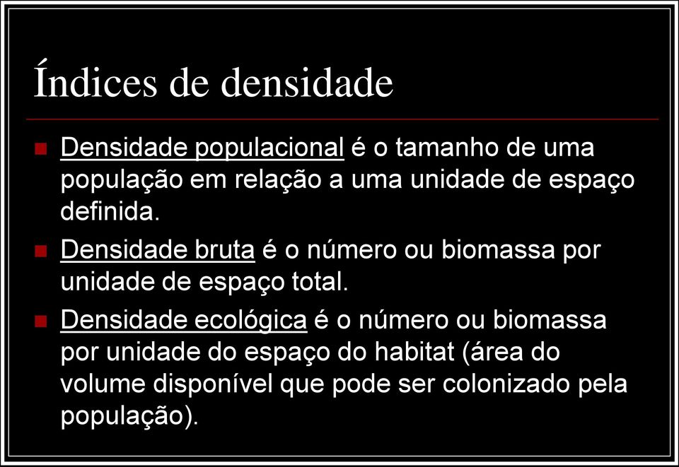 Densidade bruta é o número ou biomassa por unidade de espaço total.