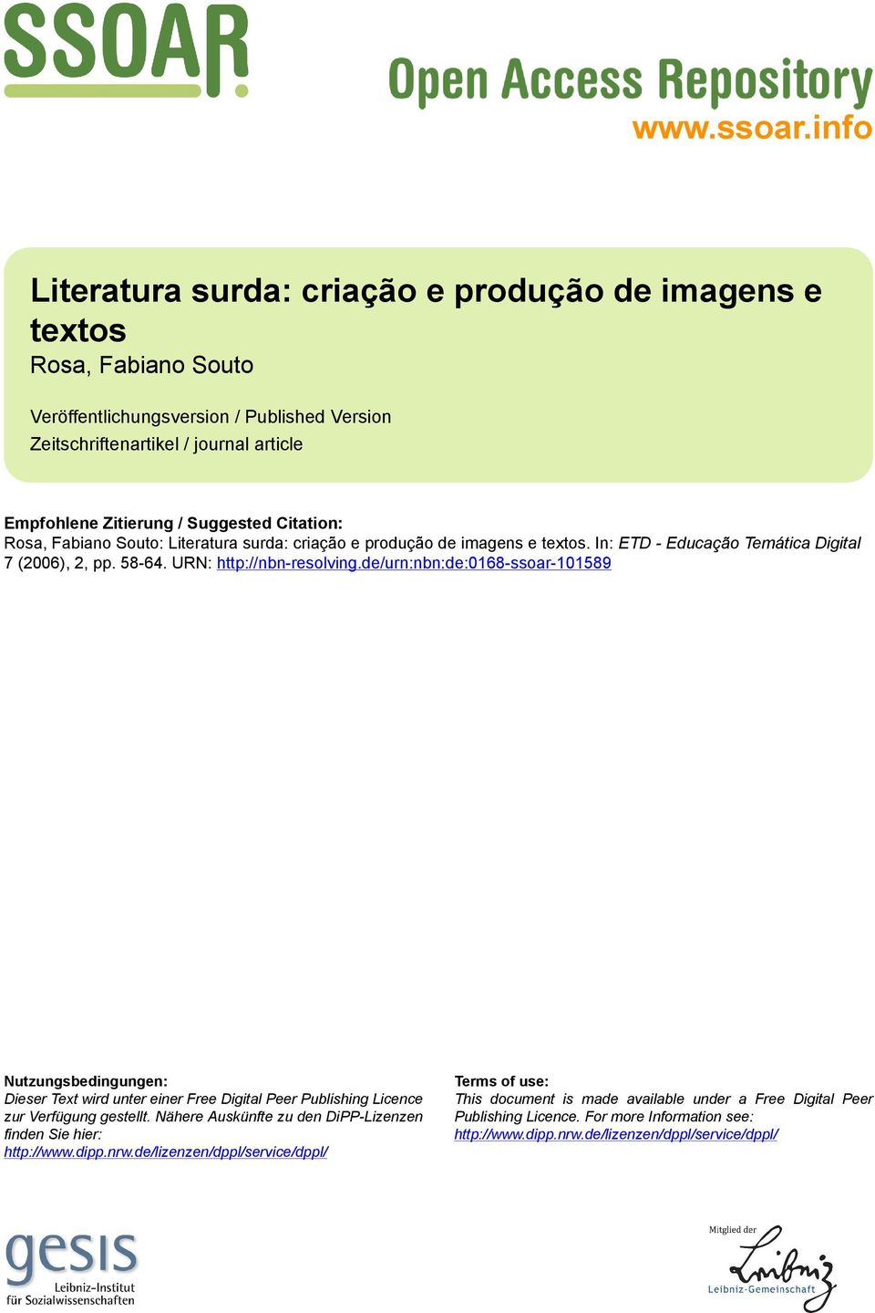 Citation: Rosa, Fabiano Souto: Literatura surda: criação e produção de imagens e textos. In: ETD - Educação Temática Digital 7 (2006), 2, pp. 58-64. URN: http://nbn-resolving.