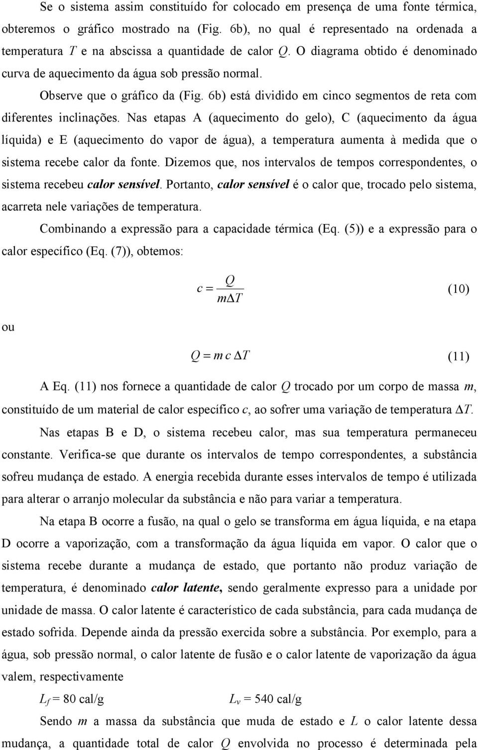 Observe que o gráfico da (Fig. 6b) está dividido em cinco segmentos de reta com diferentes inclinações.