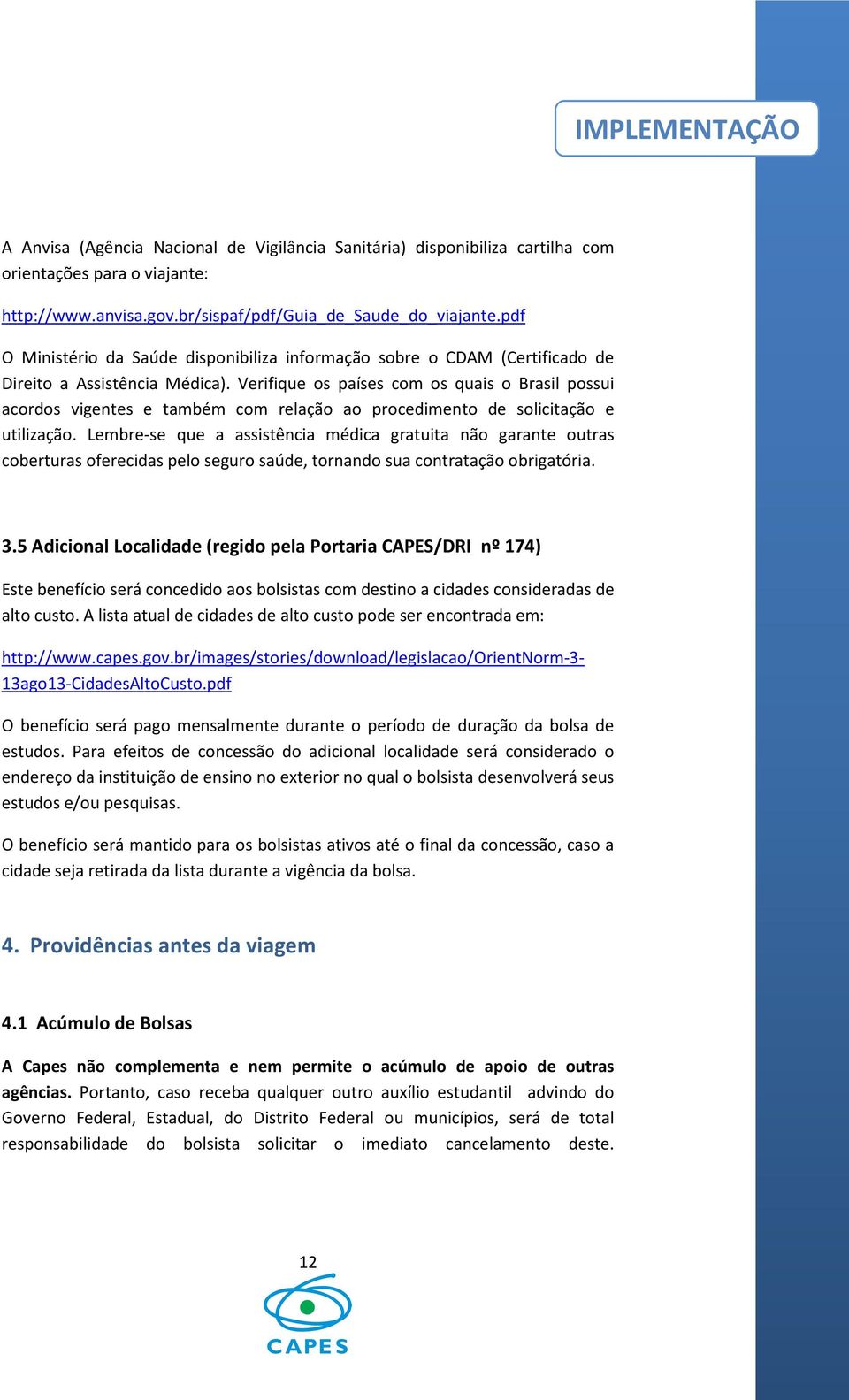 Verifique os países com os quais o Brasil possui acordos vigentes e também com relação ao procedimento de solicitação e utilização.