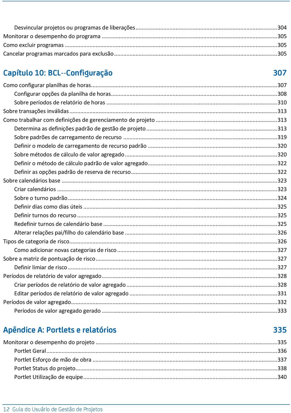 .. 313 Como trabalhar com definições de gerenciamento de projeto... 313 Determina as definições padrão de gestão de projeto... 313 Sobre padrões de carregamento de recurso.