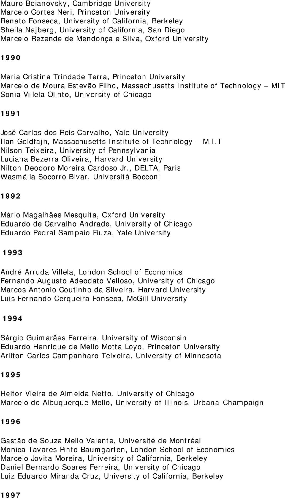 University of Chicago 1991 José Carlos dos Reis Carvalho, Yale University Il