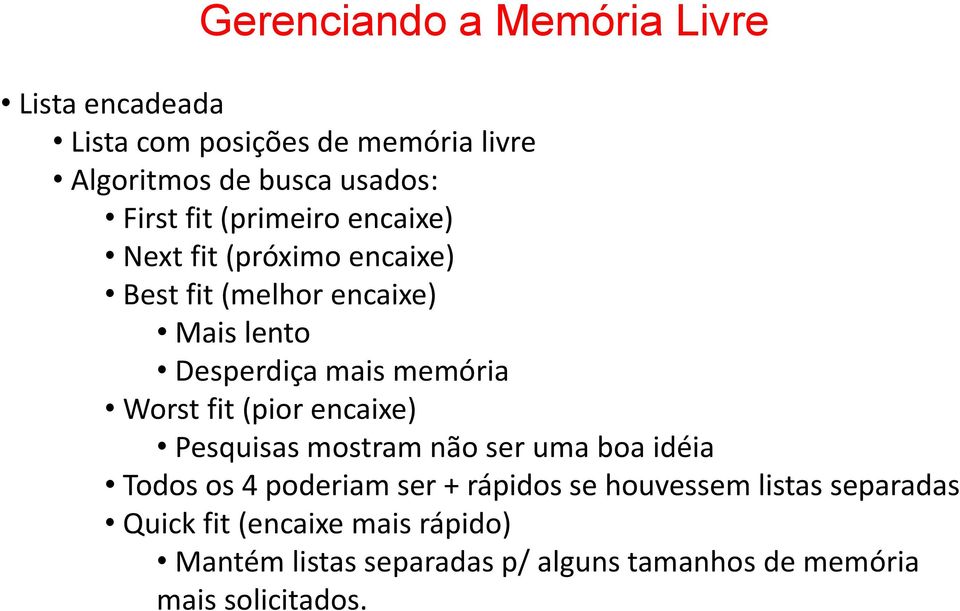 Worst fit (pior encaixe) Pesquisas mostram não ser uma boa idéia Todos os 4 poderiam ser + rápidos se houvessem