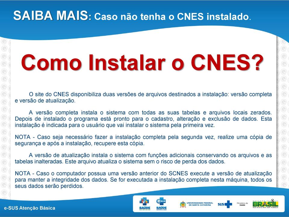 Esta instalação é indicada para o usuário que vai instalar o sistema pela primeira vez.