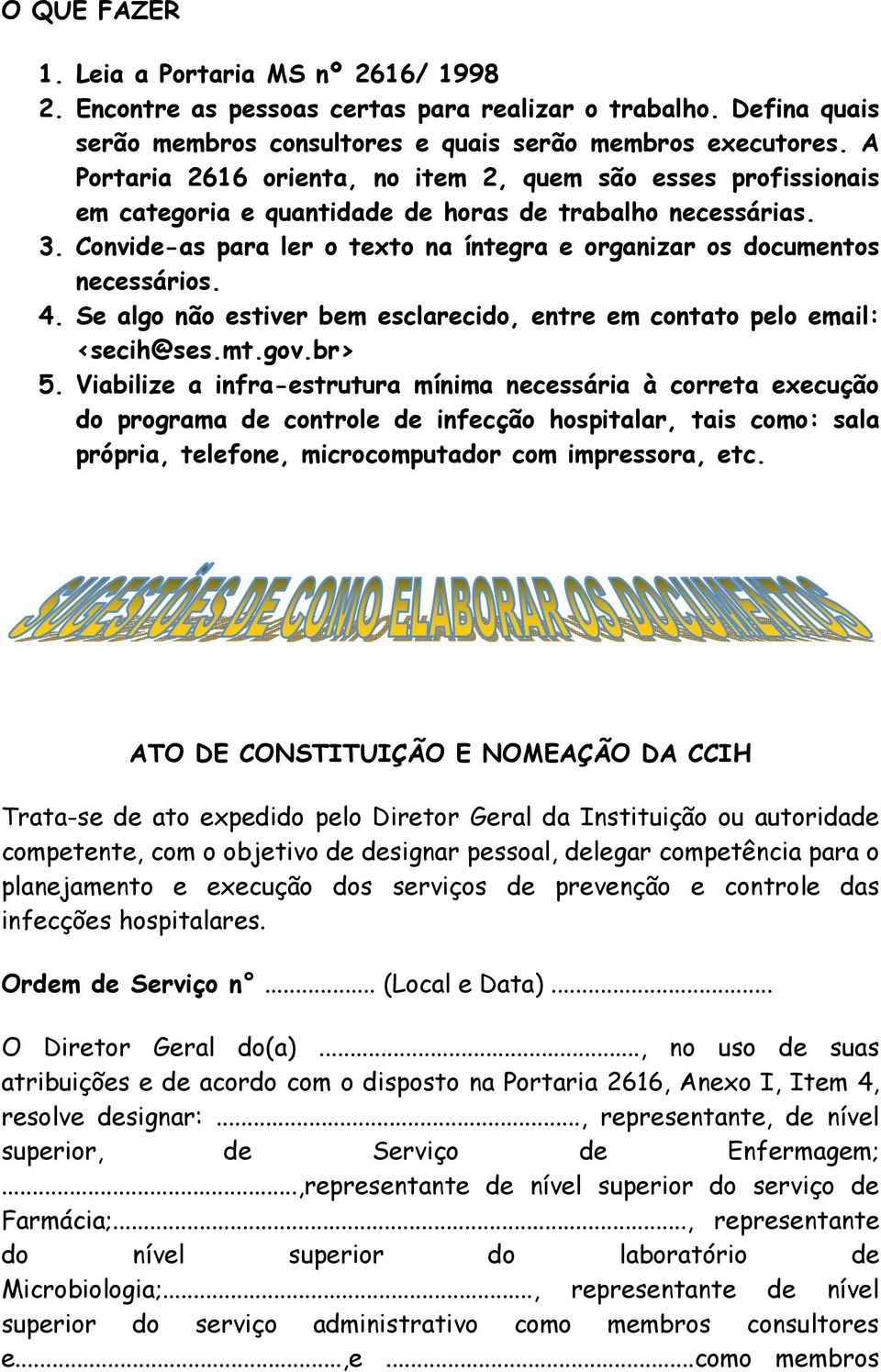 Convide-as para ler o texto na íntegra e organizar os documentos necessários. 4. Se algo não estiver bem esclarecido, entre em contato pelo email: <secih@ses.mt.gov.br> 5.