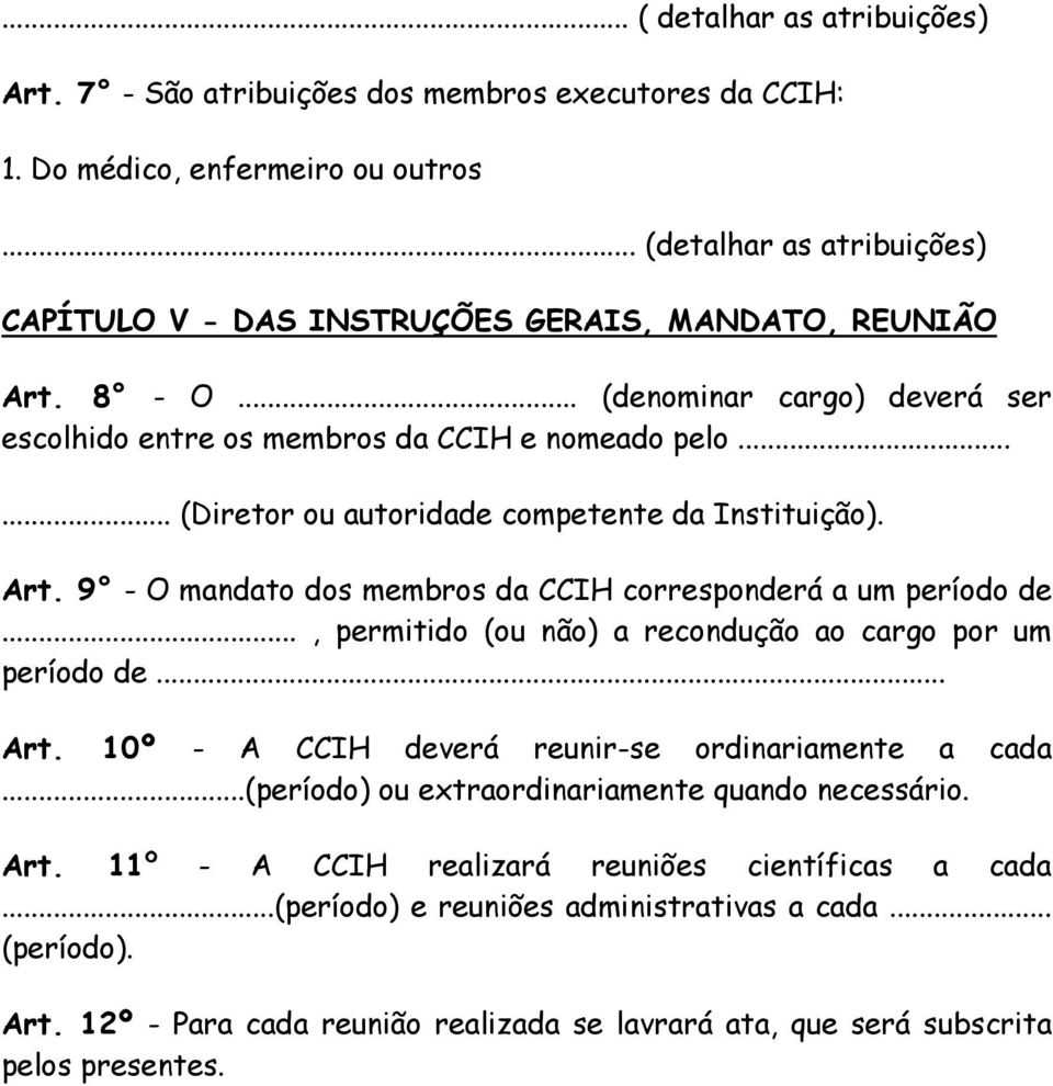 9 - O mandato dos membros da CCIH corresponderá a um período de..., permitido (ou não) a recondução ao cargo por um período de... Art. 10º - A CCIH deverá reunir-se ordinariamente a cada.