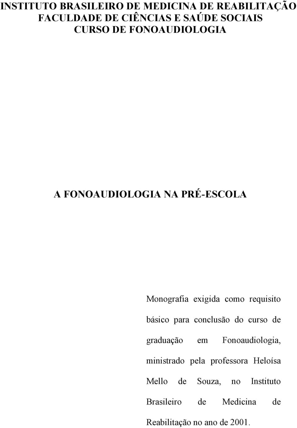 básico para conclusão do curso de graduação em Fonoaudiologia, ministrado pela professora