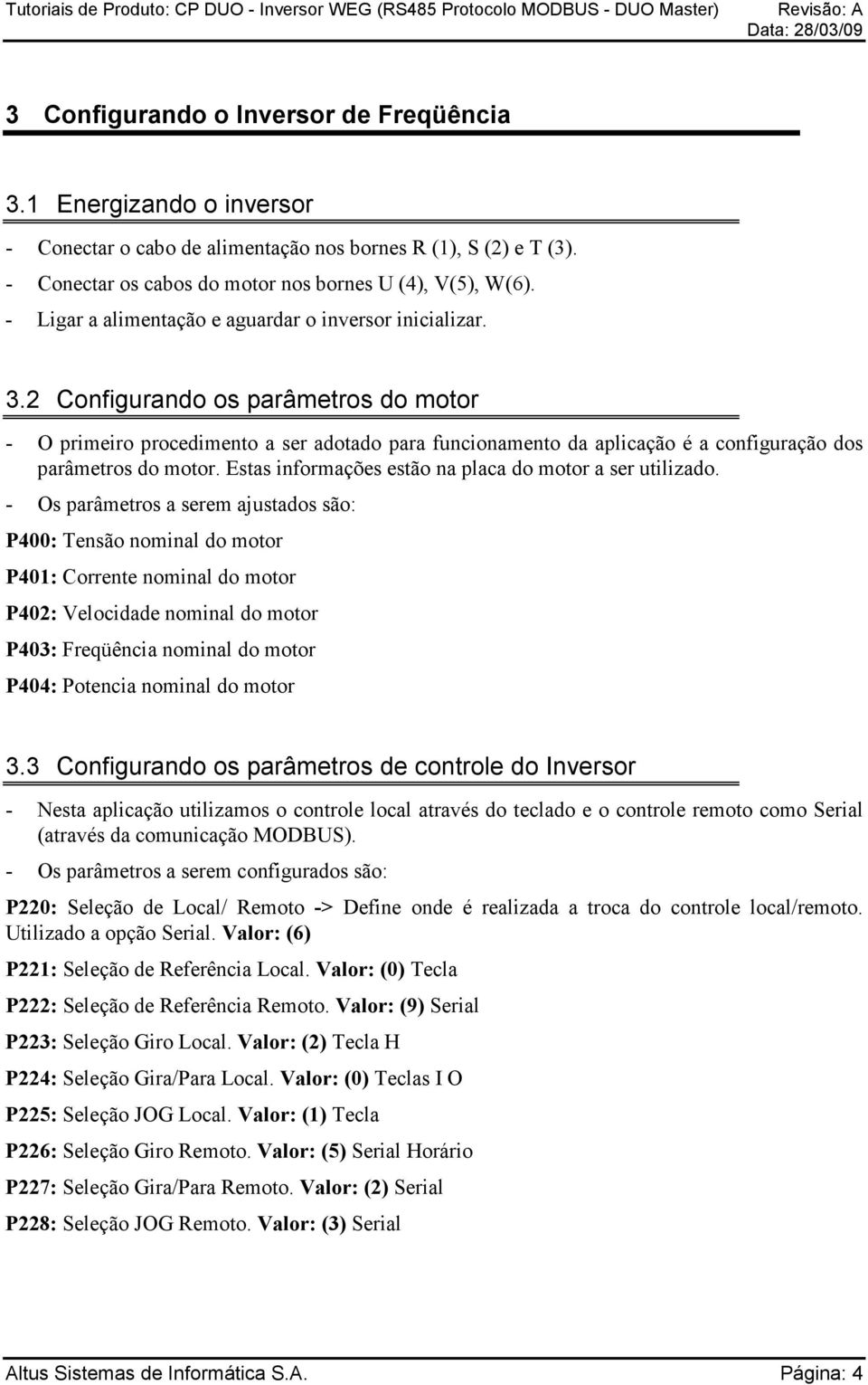 2 Configurando os parâmetros do motor - O primeiro procedimento a ser adotado para funcionamento da aplicação é a configuração dos parâmetros do motor.