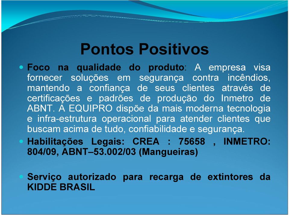 A EQUIPRO dispõe da mais moderna tecnologia e infra-estrutura operacional para atender clientes que buscam acima de tudo,