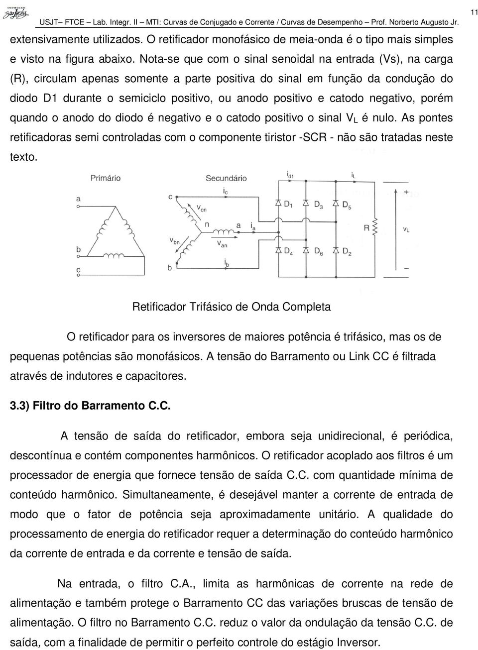 catodo negativo, porém quando o anodo do diodo é negativo e o catodo positivo o sinal V L é nulo.