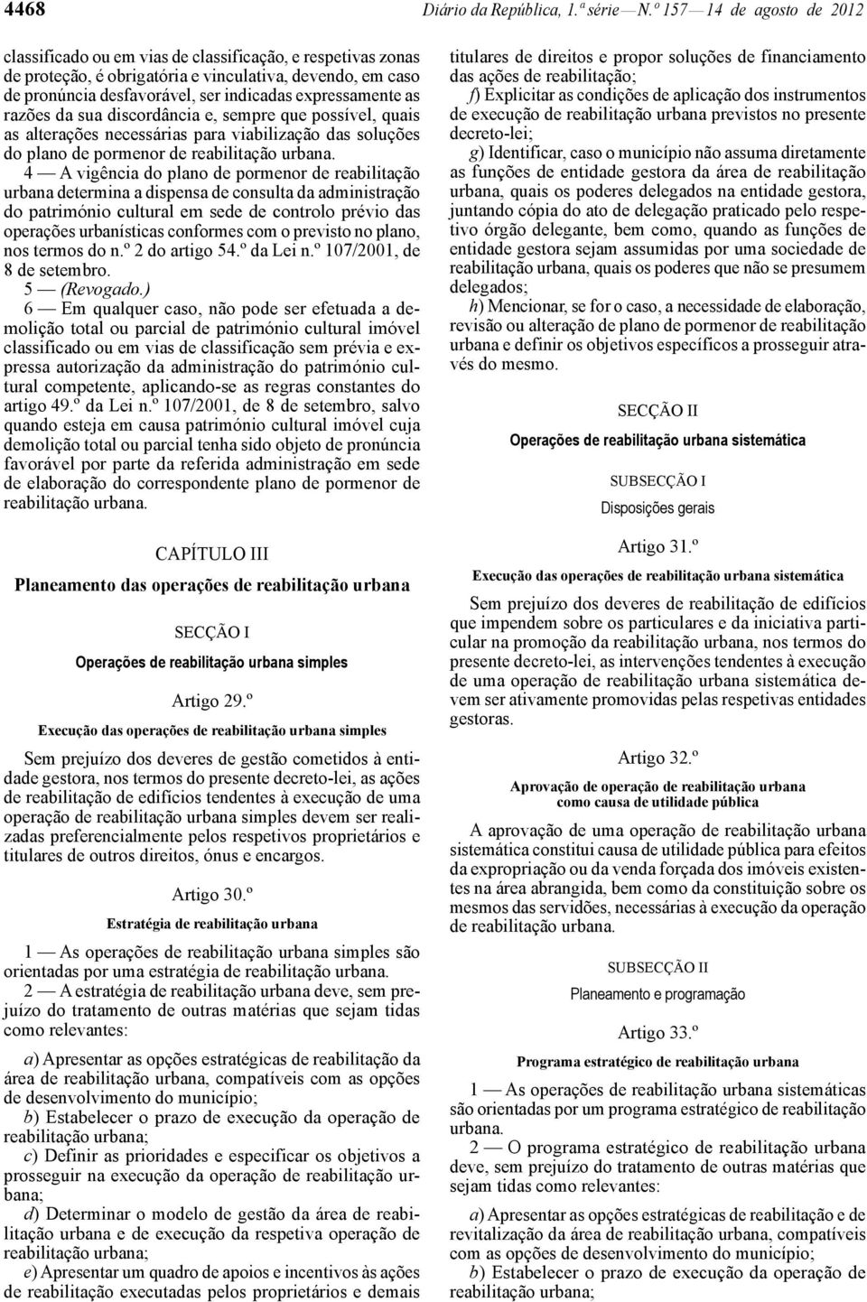 expressamente as razões da sua discordância e, sempre que possível, quais as alterações necessárias para viabilização das soluções do plano de pormenor de reabilitação urbana.