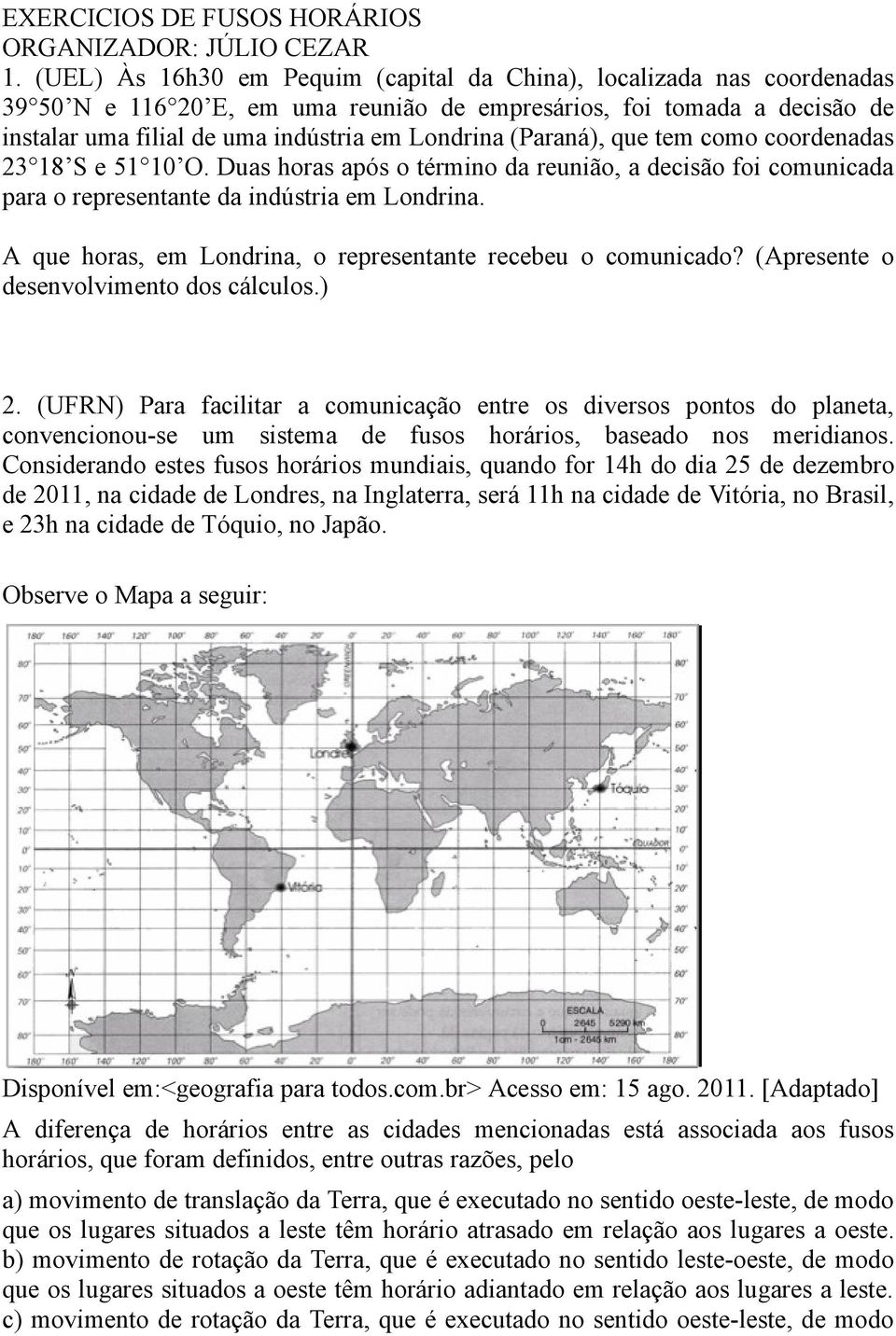 (Paraná), que tem como coordenadas 23 18 S e 51 10 O. Duas horas após o término da reunião, a decisão foi comunicada para o representante da indústria em Londrina.