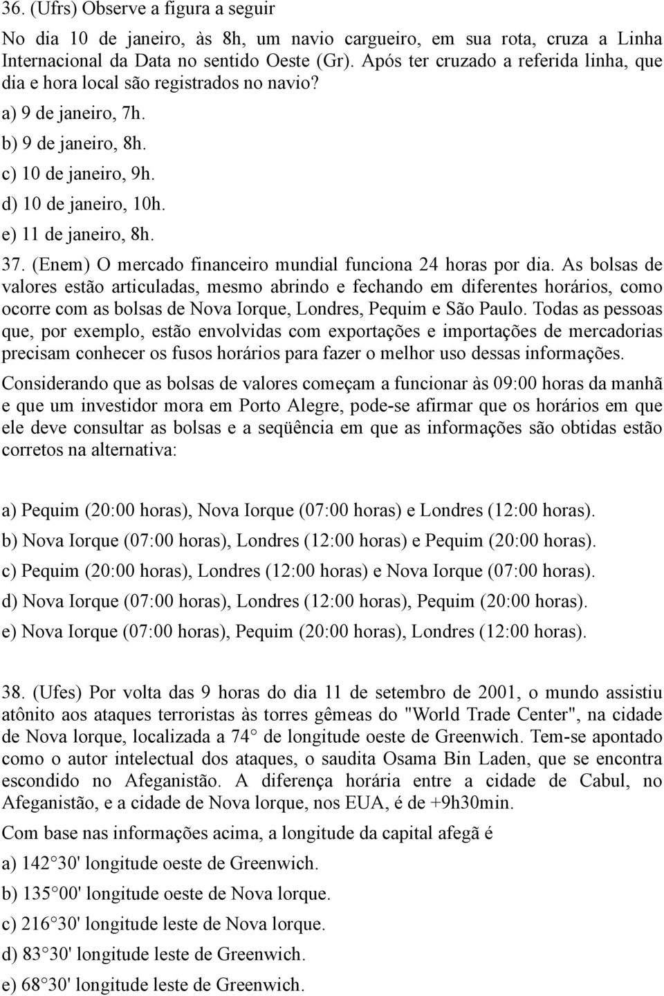 (Enem) O mercado financeiro mundial funciona 24 horas por dia.