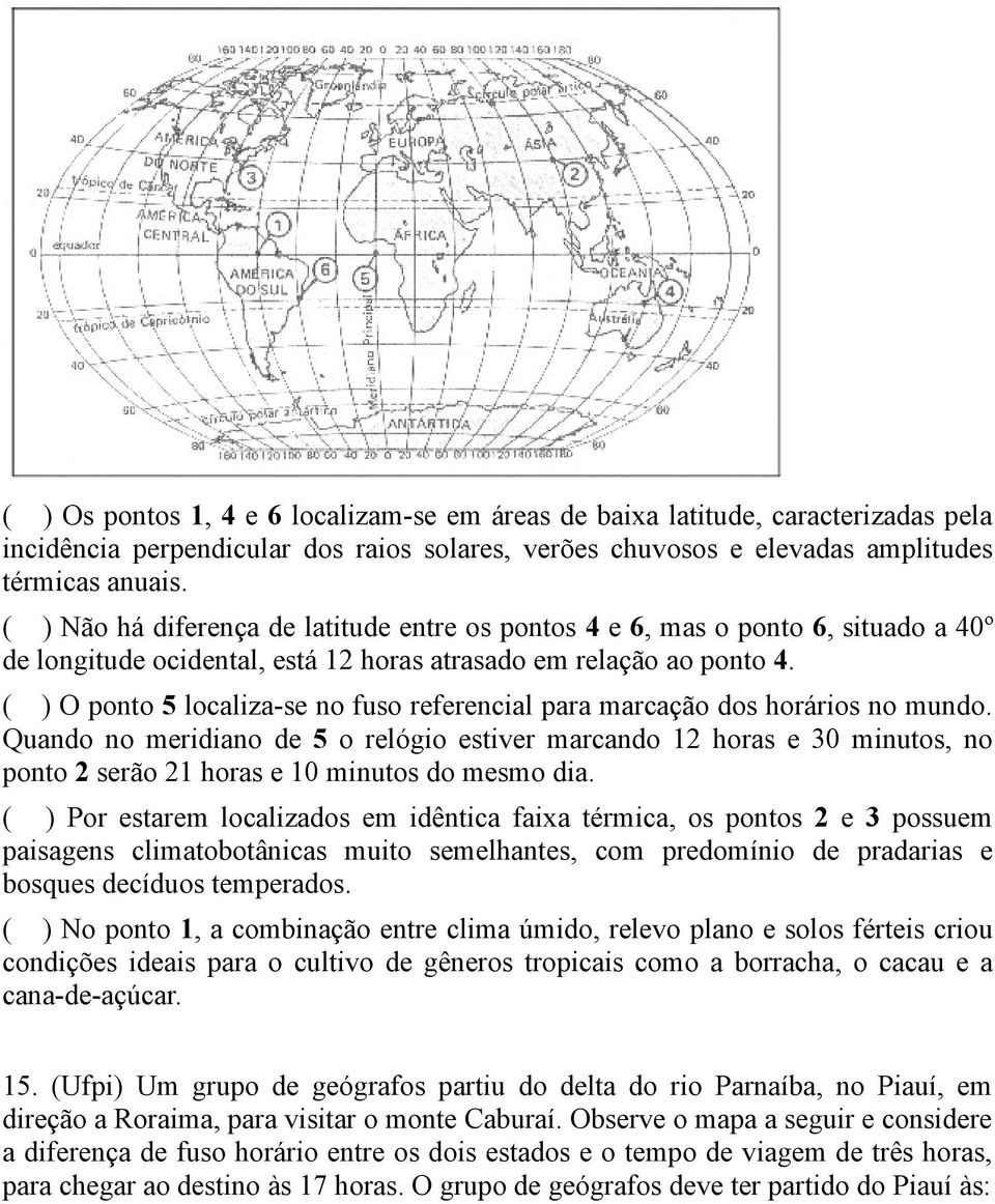 ( ) O ponto 5 localiza-se no fuso referencial para marcação dos horários no mundo.