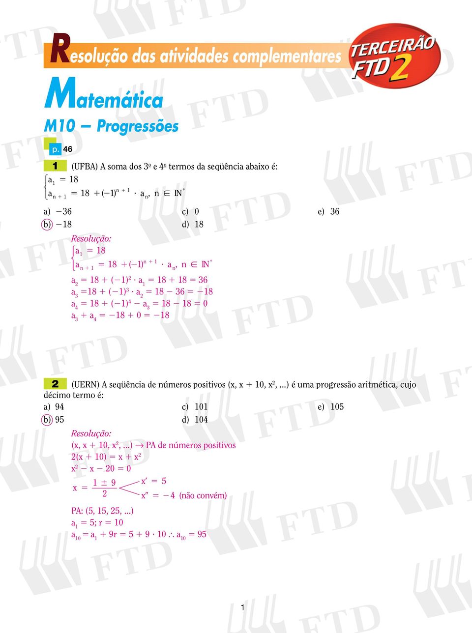 a, IN a 8 ()? a 8 8 6 a 8 ()? a 8 6 8 a 4 8 () 4 a 8 8 0 a a 4 8 0 8 (UERN) A seqüêcia de úmeros positivos (, 0,,.