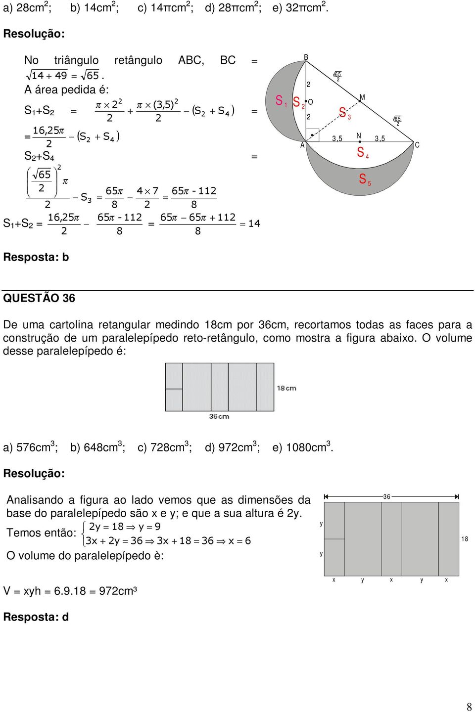 retangular medindo 18cm por 36cm, recortamos todas as faces para a construção de um paralelepípedo reto-retângulo, como mostra a figura abaixo.