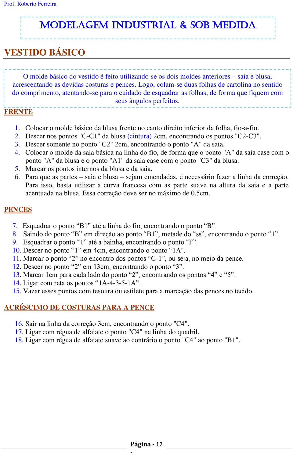 Colocar o molde básico da blusa frente no canto direito inferior da folha, fioafio. 2. Descer nos pontos "CC1" da blusa (cintura) 2cm, encontrando os pontos "C2C3". 3.