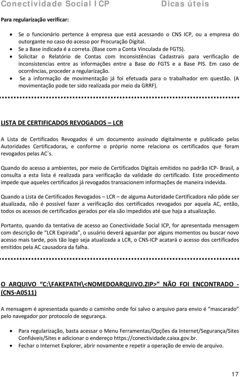 Em caso de ocorrências, proceder a regularização. Se a informação de movimentação já foi efetuada para o trabalhador em questão. (A movimentação pode ter sido realizada por meio da GRRF).