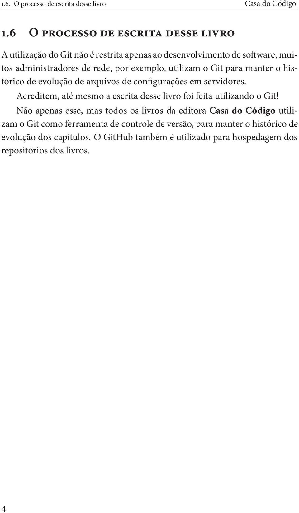 utilizam o Git para manter o histórico de evolução de arquivos de configurações em servidores.