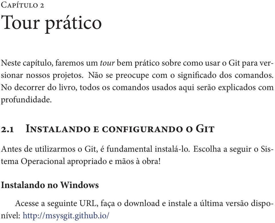 No decorrer do livro, todos os comandos usados aqui serão explicados com profundidade. 2.