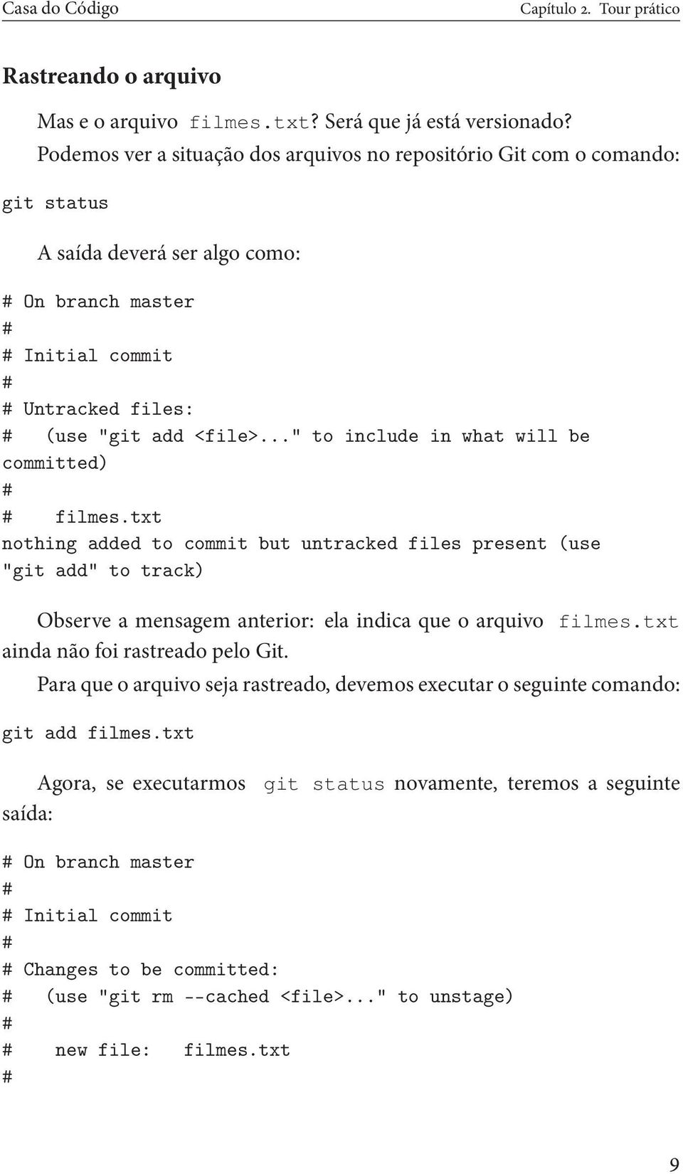 .." to include in what will be committed) # # filmes.txt nothing added to commit but untracked files present (use "git add" to track) Observeamensagemanterior:elaindicaqueoarquivo filmes.