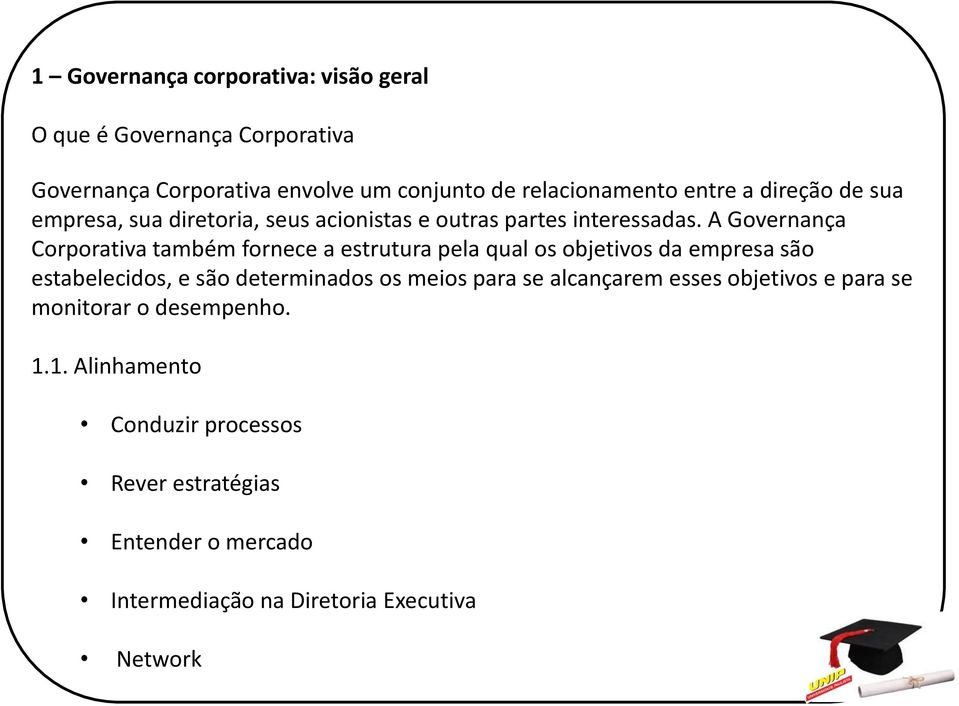 A Governança Corporativa também fornece a estrutura pela qual os objetivos da empresa são estabelecidos, e são determinados os meios
