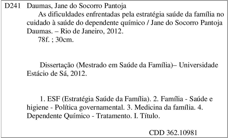 Dissertação (Mestrado em Saúde da Família) Universidade Estácio de Sá, 2012. 1. ESF (Estratégia Saúde da Família).