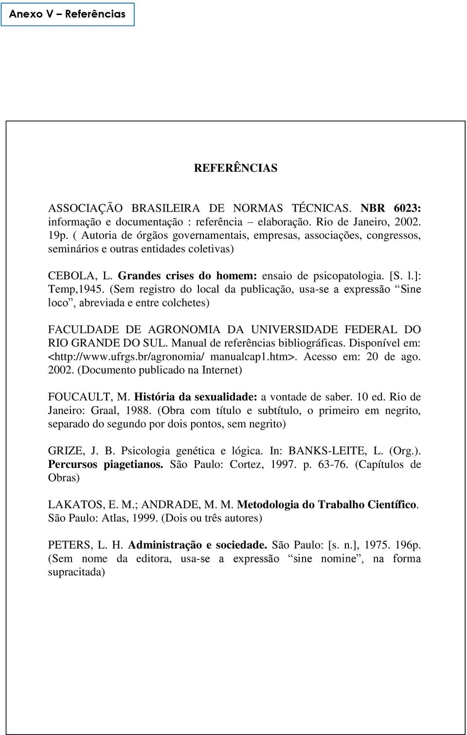 (Sem registro do local da publicação, usa-se a expressão Sine loco, abreviada e entre colchetes) FACULDADE DE AGRONOMIA DA UNIVERSIDADE FEDERAL DO RIO GRANDE DO SUL.