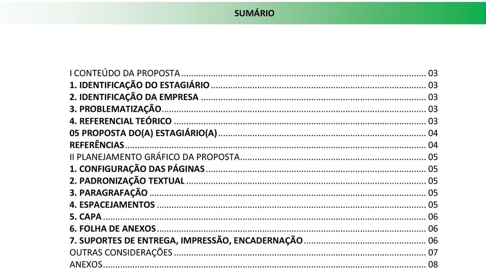 .. 04 II PLANEJAMENTO GRÁFICO DA PROPOSTA... 05 1. CONFIGURAÇÃO DAS PÁGINAS... 05 2. PADRONIZAÇÃO TEXTUAL... 05 3.