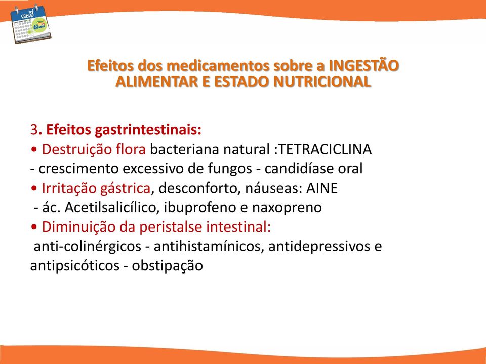 fungos - candidíase oral Irritação gástrica, desconforto, náuseas: AINE - ác.