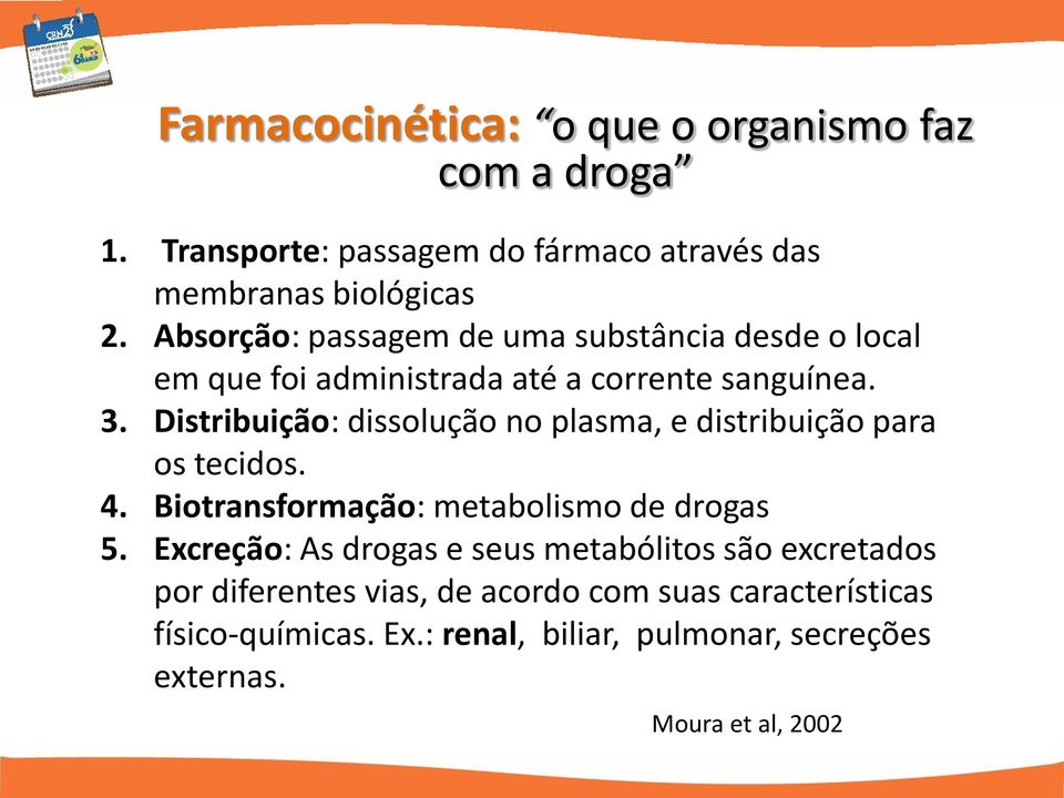 Distribuição: dissolução no plasma, e distribuição para os tecidos. 4. Biotransformação: metabolismo de drogas 5.