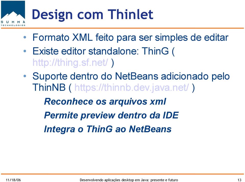 net/ ) Suporte dentro do NetBeans adicionado pelo ThinNB ( https://thinnb.dev.java.
