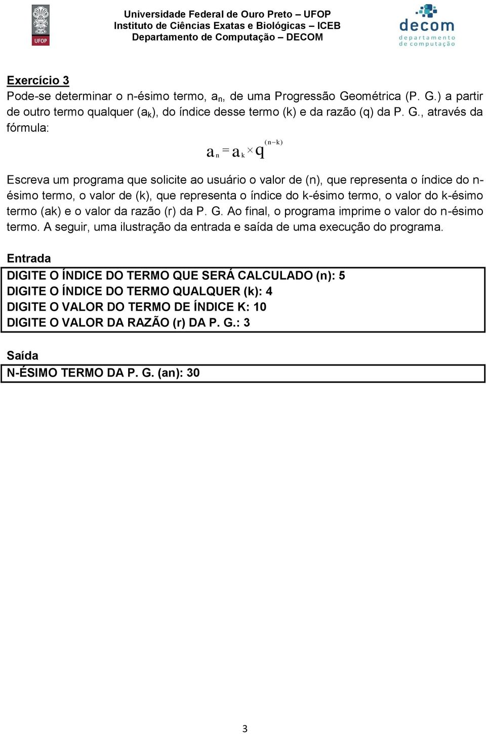 ) a partir de outro termo qualquer (a k ), do índice desse termo (k) e da razão (q) da P. G.