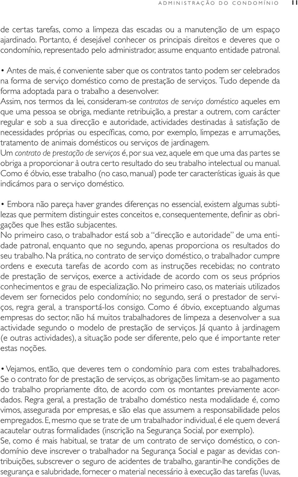 O recurso aos tribunais Em última instância, existe a possibilidade de recorrer aos tribunais, para que estes ajudem a resolver o conflito.