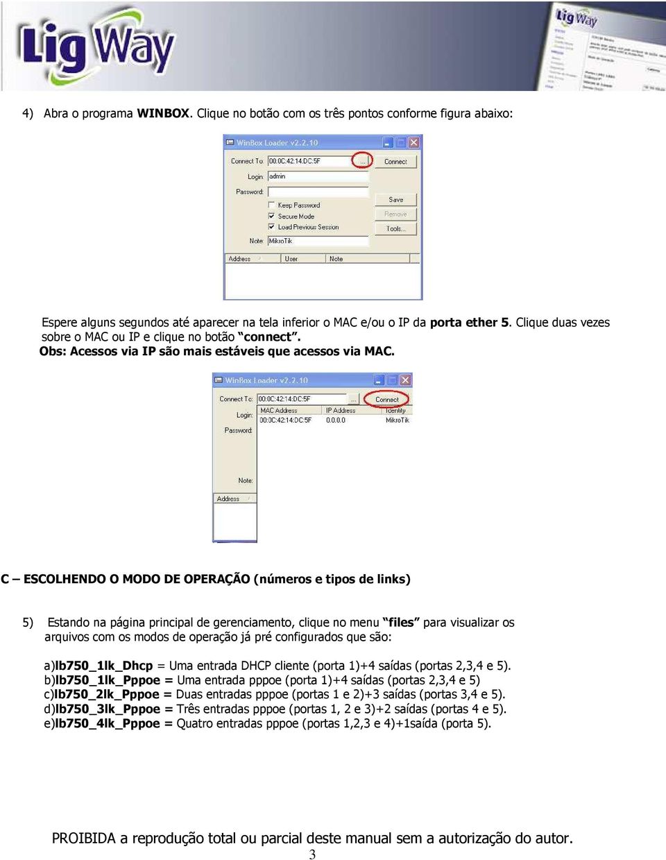 C ESCOLHENDO O MODO DE OPERAÇÃO (números e tipos de links) 5) Estando na página principal de gerenciamento, clique no menu files para visualizar os arquivos com os modos de operação já pré