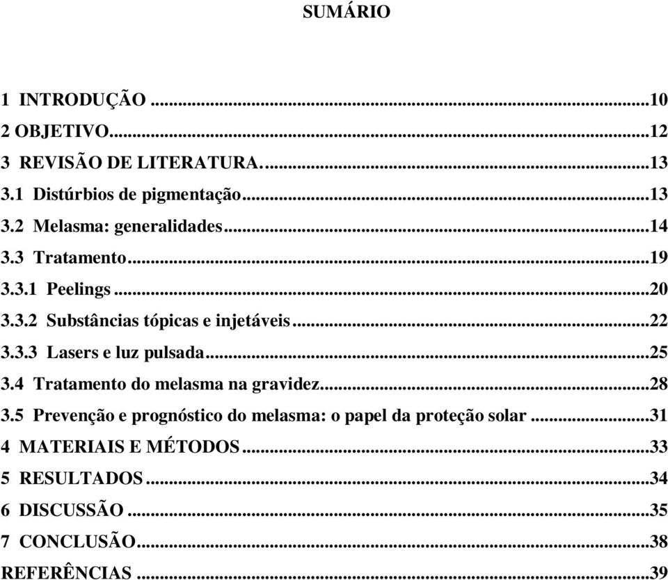 .. 25 3.4 Tratamento do melasma na gravidez... 28 3.5 Prevenção e prognóstico do melasma: o papel da proteção solar.