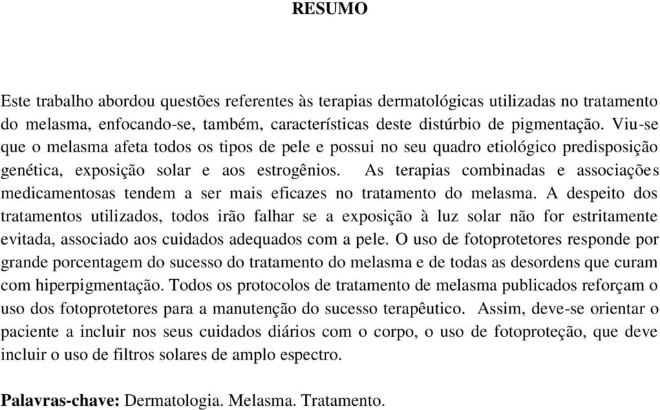 As terapias combinadas e associações medicamentosas tendem a ser mais eficazes no tratamento do melasma.