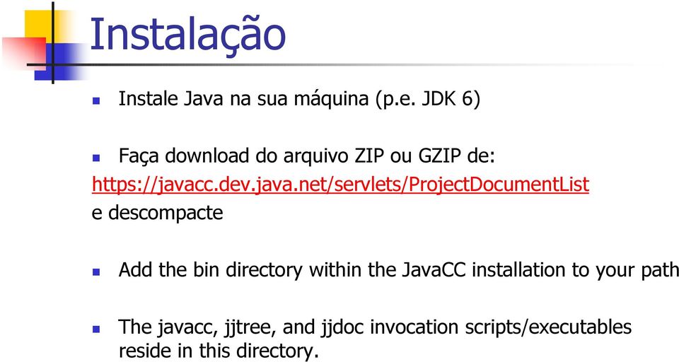 JDK 6) Faça download do arquivo ZIP ou GZIP de: https://javac