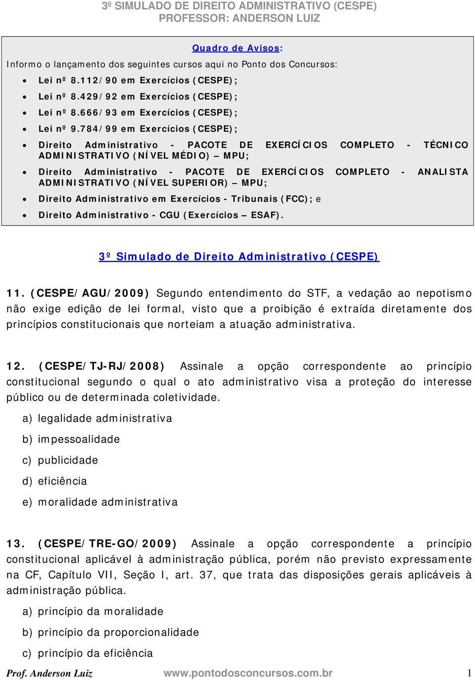 784/99 em Exercícios (CESPE); Direito Administrativo - PACOTE DE EXERCÍCIOS COMPLETO - TÉCNICO ADMINISTRATIVO (NÍVEL MÉDIO) MPU; Direito Administrativo - PACOTE DE EXERCÍCIOS COMPLETO - ANALISTA